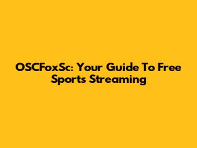 OSCFoxSc: Your Guide To Free Sports Streaming