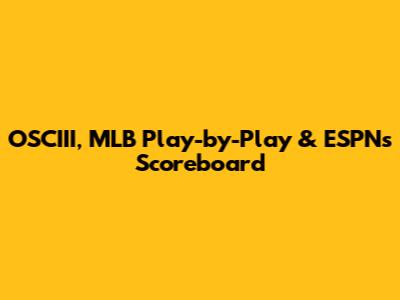 OSCIII, MLB Play-by-Play & ESPN's Scoreboard