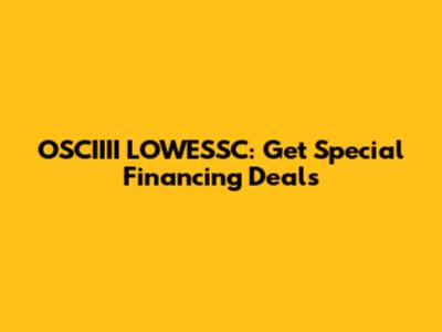 OSCIIII LOWESSC: Get Special Financing Deals