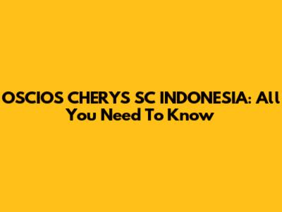 OSCIOS CHERYS SC INDONESIA: All You Need To Know