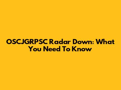OSCJGRPSC Radar Down: What You Need To Know