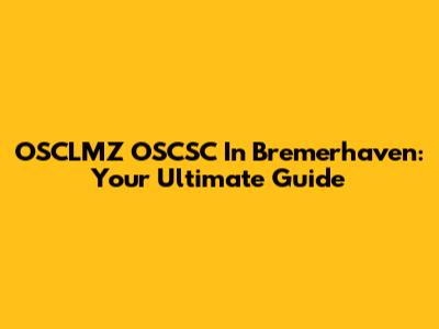 OSCLMZ OSCSC In Bremerhaven: Your Ultimate Guide