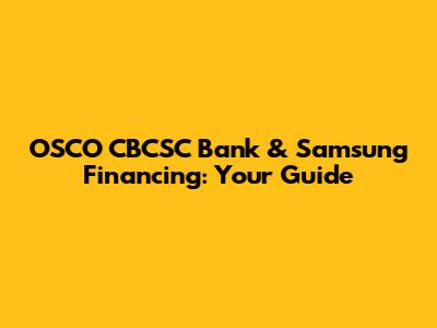 OSCO CBCSC Bank & Samsung Financing: Your Guide
