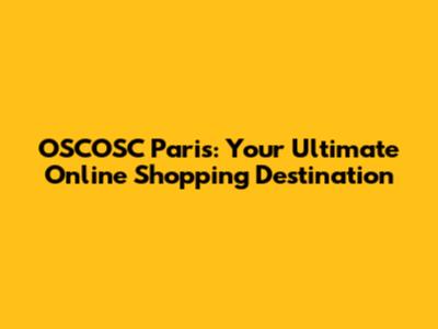 OSCOSC Paris: Your Ultimate Online Shopping Destination