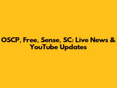 OSCP, Free, Sense, SC: Live News & YouTube Updates