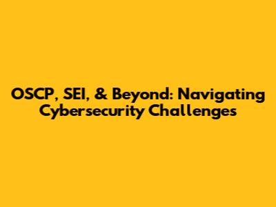 OSCP, SEI, & Beyond: Navigating Cybersecurity Challenges