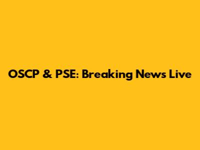 OSCP & PSE: Breaking News Live