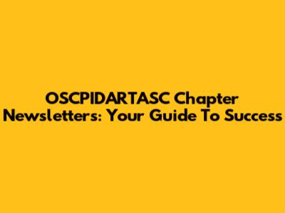 OSCPIDARTASC Chapter Newsletters: Your Guide To Success