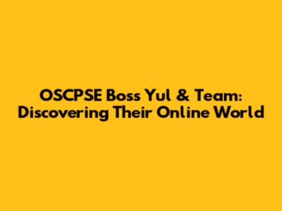 OSCPSE Boss Yul & Team: Discovering Their Online World