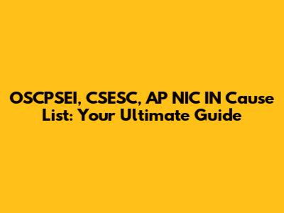 OSCPSEI, CSESC, AP NIC IN Cause List: Your Ultimate Guide
