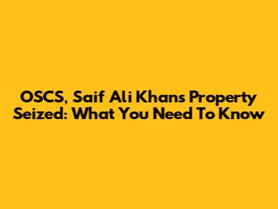 OSCS, Saif Ali Khan's Property Seized: What You Need To Know