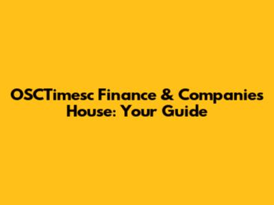 OSCTimesc Finance & Companies House: Your Guide