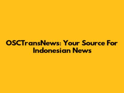 OSCTransNews: Your Source For Indonesian News