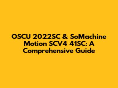 OSCU 2022SC & SoMachine Motion SCV4 41SC: A Comprehensive Guide