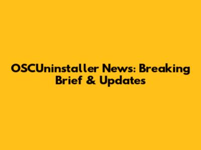 OSCUninstaller News: Breaking Brief & Updates