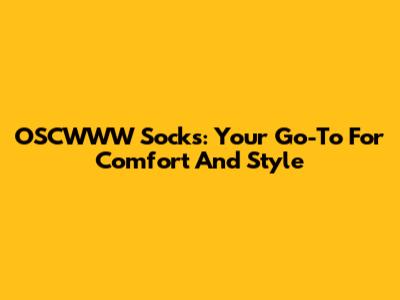 OSCWWW Socks: Your Go-To For Comfort And Style