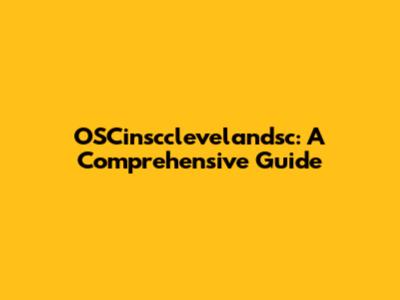 OSCinscclevelandsc: A Comprehensive Guide