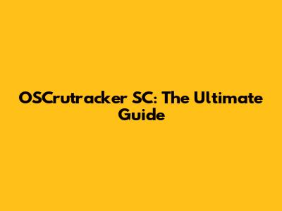 OSCrutracker SC: The Ultimate Guide