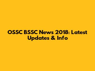 OSSC BSSC News 2018: Latest Updates & Info