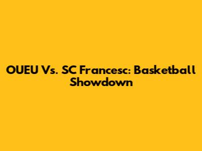 OUEU Vs. SC Francesc: Basketball Showdown