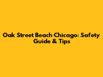 Oak Street Beach Chicago: Safety Guide & Tips