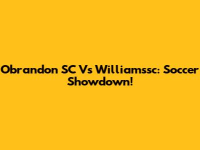 Obrandon SC Vs Williamssc: Soccer Showdown!