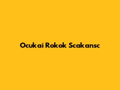 Ocukai Rokok Scakansc