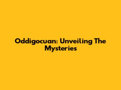 Oddigocuan: Unveiling The Mysteries