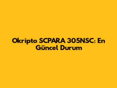 Okripto SCPARA 305NSC: En Güncel Durum