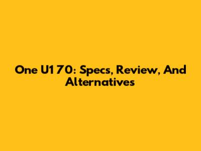One U1 70: Specs, Review, And Alternatives