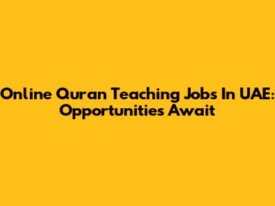 Online Quran Teaching Jobs In UAE: Opportunities Await