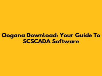Oogana Download: Your Guide To SCSCADA Software