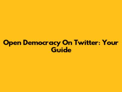Open Democracy On Twitter: Your Guide