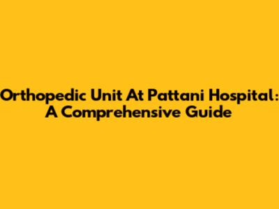 Orthopedic Unit At Pattani Hospital: A Comprehensive Guide