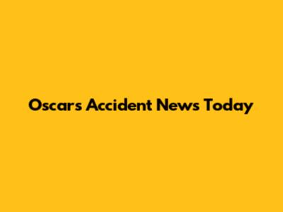 Oscar's Accident News Today