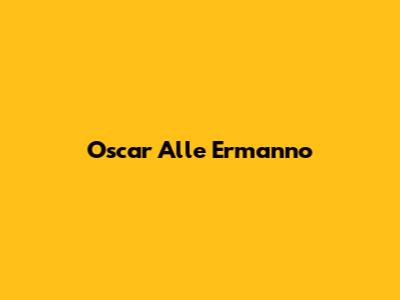 Oscar Alle Ermanno