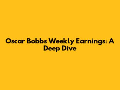 Oscar Bobb's Weekly Earnings: A Deep Dive