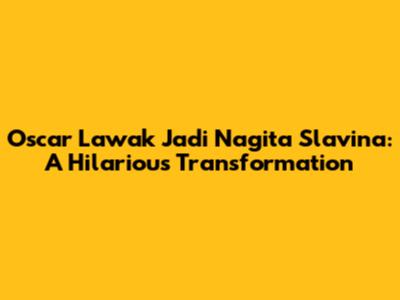 Oscar Lawak Jadi Nagita Slavina: A Hilarious Transformation