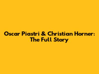 Oscar Piastri & Christian Horner: The Full Story