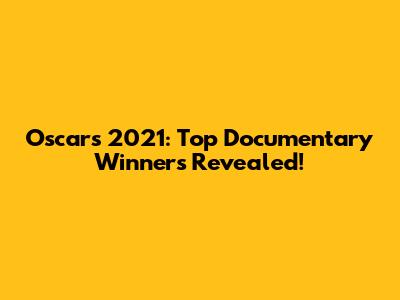 Oscars 2021: Top Documentary Winners Revealed!