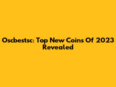 Oscbestsc: Top New Coins Of 2023 Revealed