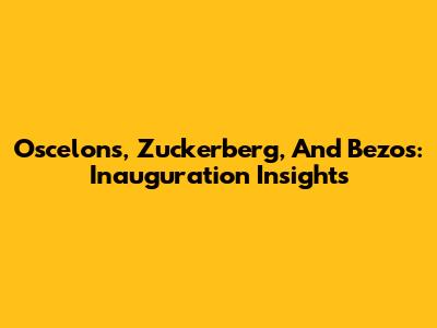 Oscelons, Zuckerberg, And Bezos: Inauguration Insights