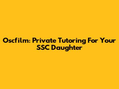 Oscfilm: Private Tutoring For Your SSC Daughter