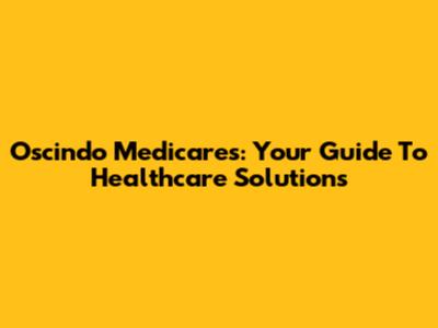 Oscindo Medicares: Your Guide To Healthcare Solutions