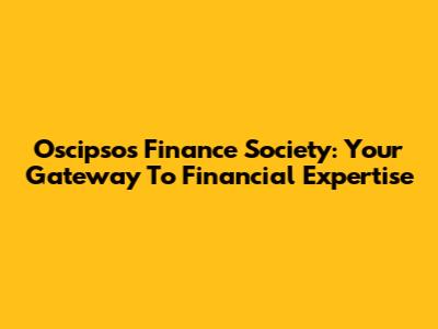 Oscipsos Finance Society: Your Gateway To Financial Expertise