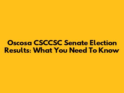 Oscosa CSCCSC Senate Election Results: What You Need To Know