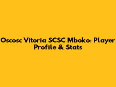 Oscosc Vitoria SCSC Mboko: Player Profile & Stats