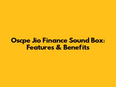 Oscpe Jio Finance Sound Box: Features & Benefits