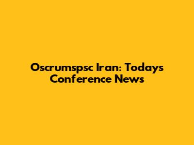 Oscrumspsc Iran: Today's Conference News