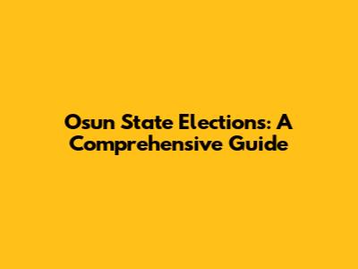 Osun State Elections: A Comprehensive Guide